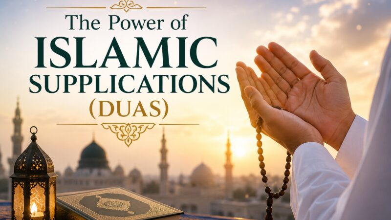 The Power of Islamic Supplications (Duas) in Islam