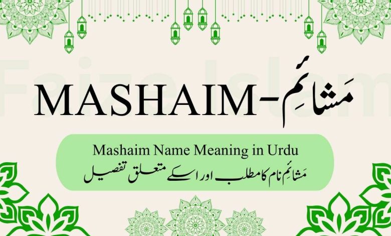 Mashaim Name Meaning in Urdu
