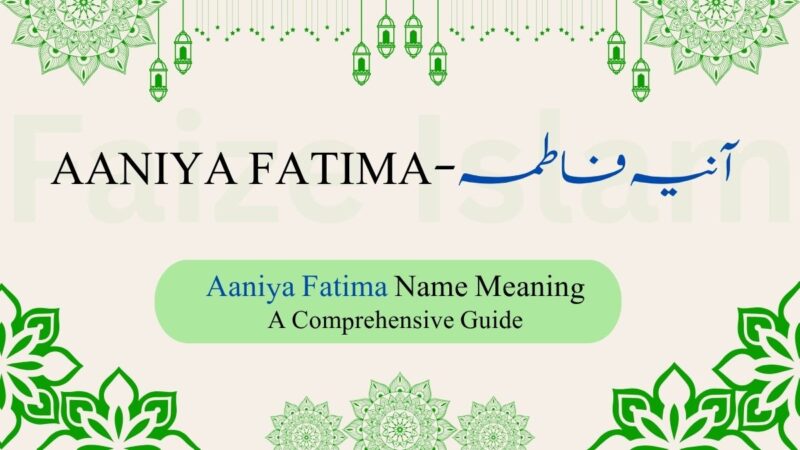 Aaniya Fatima Name Meaning | آنیہ فاطمہ – A Comprehensive Guide