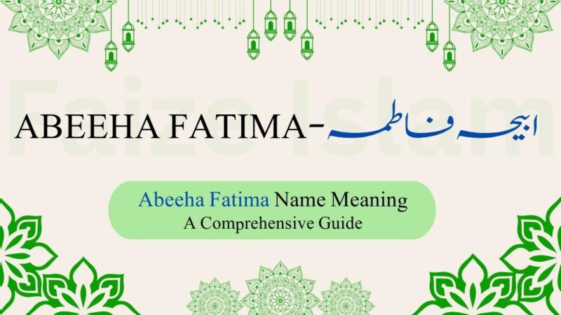 Abeeha Fatima Name Meaning | ابیحہ فاطمہ – A Comprehensive Guide