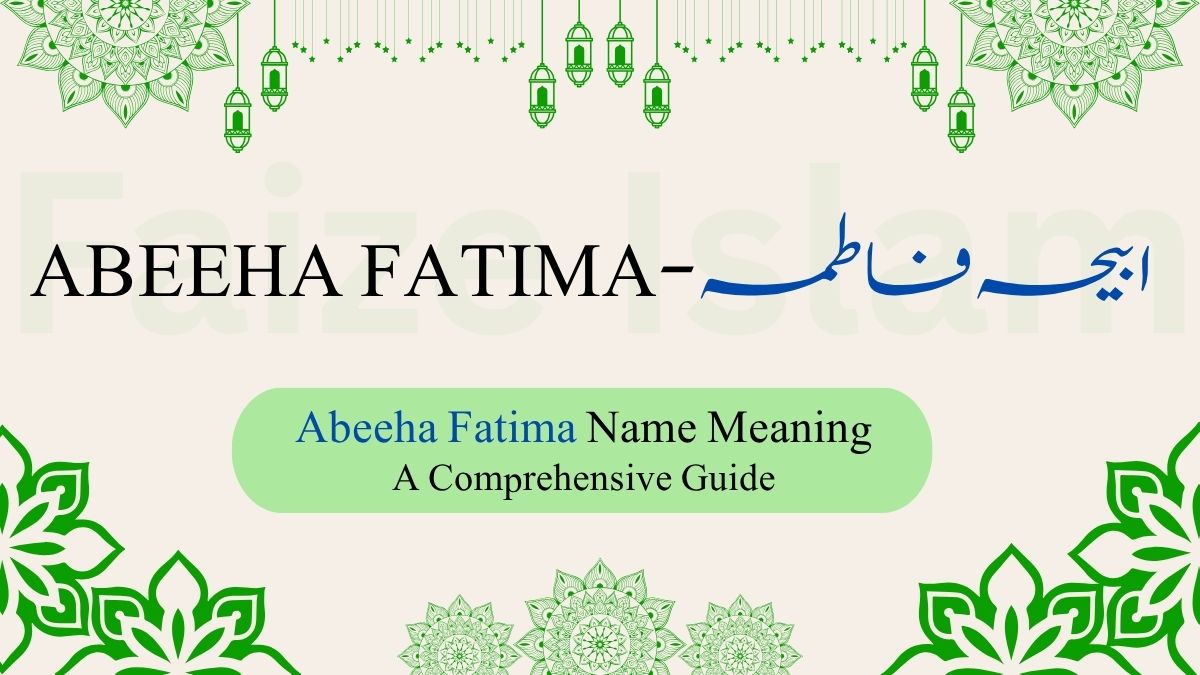 Abeeha Fatima Name Meaning | ابیحہ فاطمہ – A Comprehensive Guide