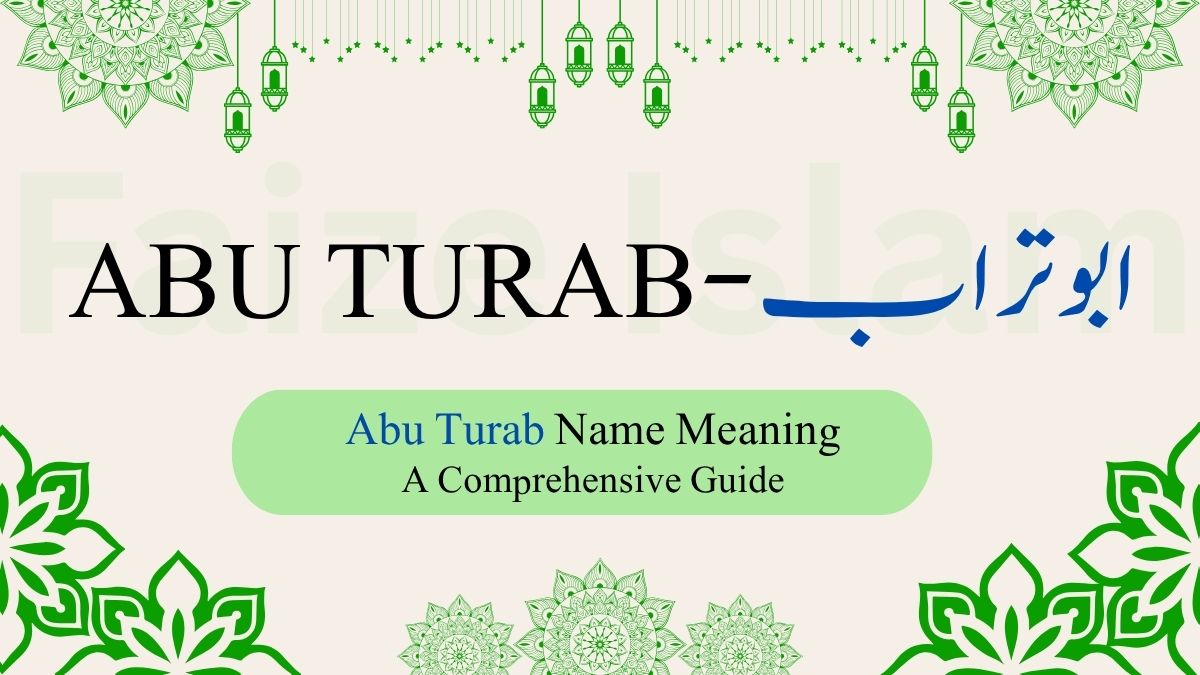 Abu Turab Name Meaning | ابو تراب – A Comprehensive Guide
