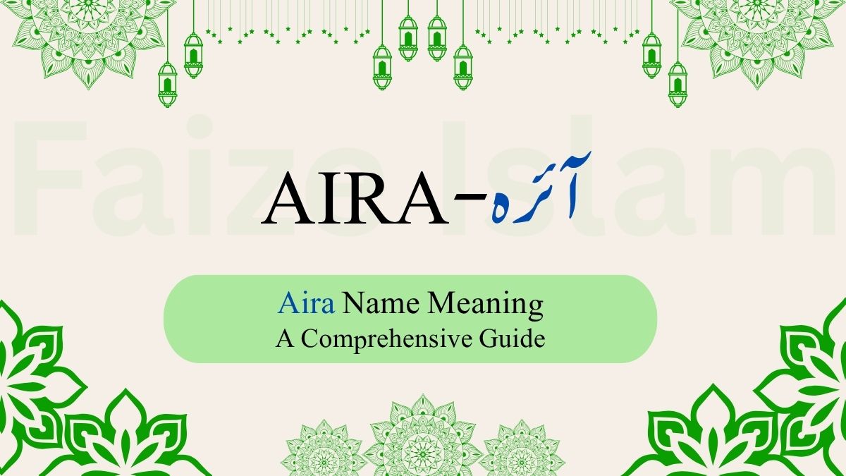 Aira and Aayerah Names Meaning | آئرہ – A Comprehensive Guide