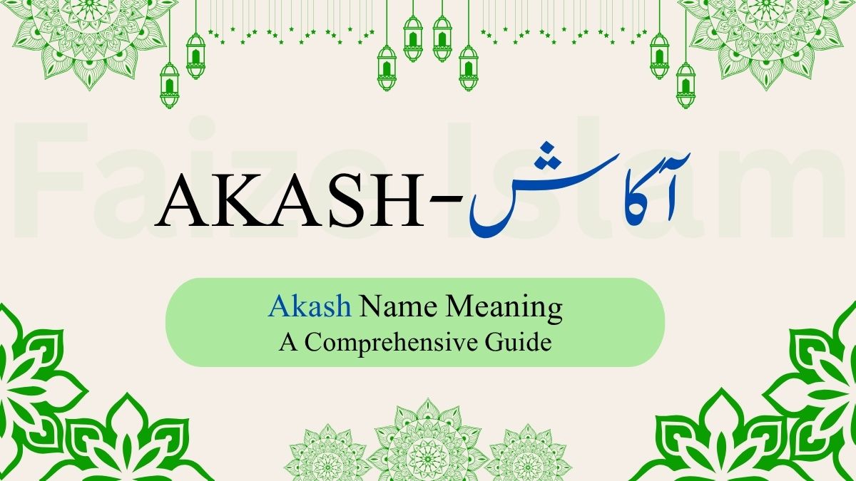 Akash Name Meaning | آکاش – A Comprehensive Guide
