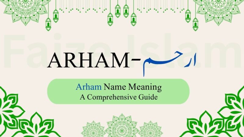 Arham Name Meaning | ارحم – A Comprehensive Guide