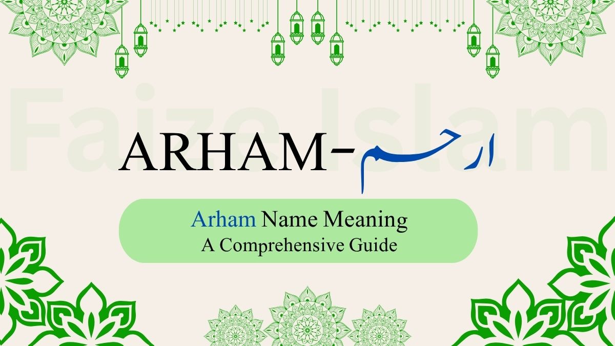 Arham Name Meaning | ارحم – A Comprehensive Guide