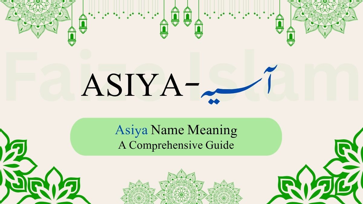 Asiya Name Meaning | آسیہ – A Comprehensive Guide