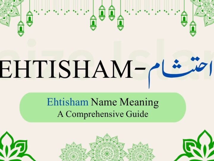 Ehtisham Name Meaning | احتشام – A Comprehensive Guide