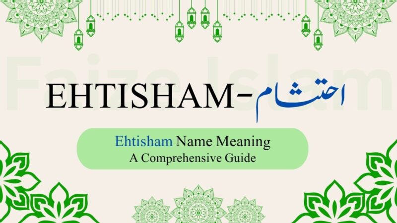 Ehtisham Name Meaning | احتشام – A Comprehensive Guide