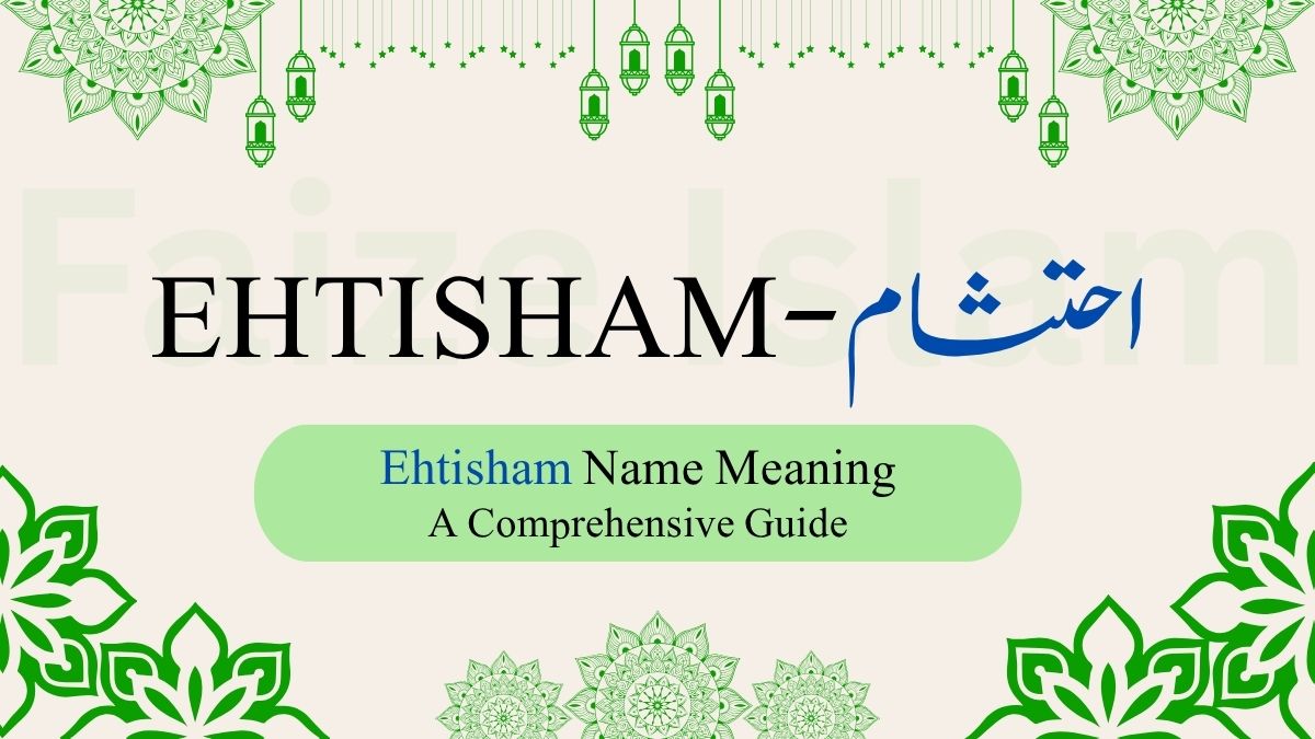 Ehtisham Name Meaning | احتشام – A Comprehensive Guide