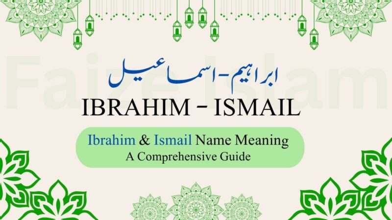 Ibrahim & Ismail Name Meaning | ابراہیم و اسماعیل – A Comprehensive Guide
