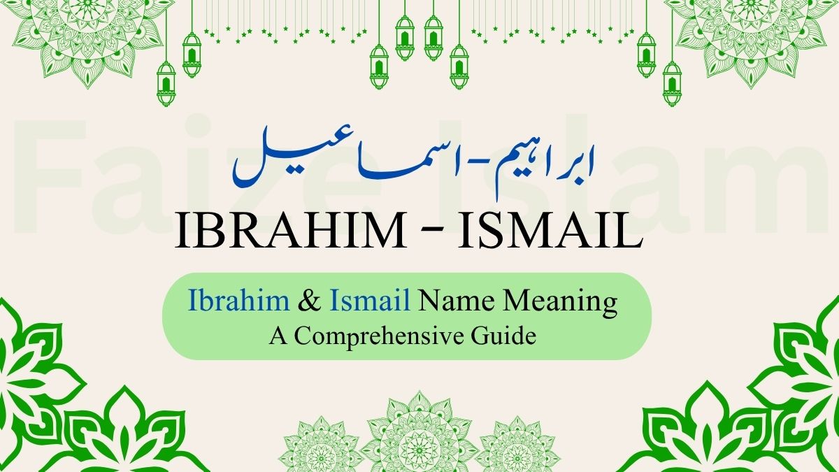 Ibrahim & Ismail Name Meaning | ابراہیم و اسماعیل – A Comprehensive Guide