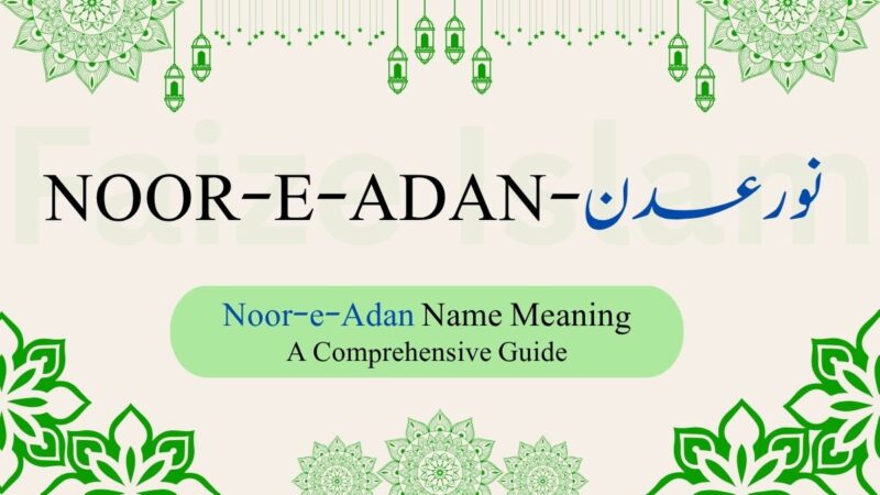 Noor-e-Adan Name Meaning | نور عدن – A Comprehensive Guide