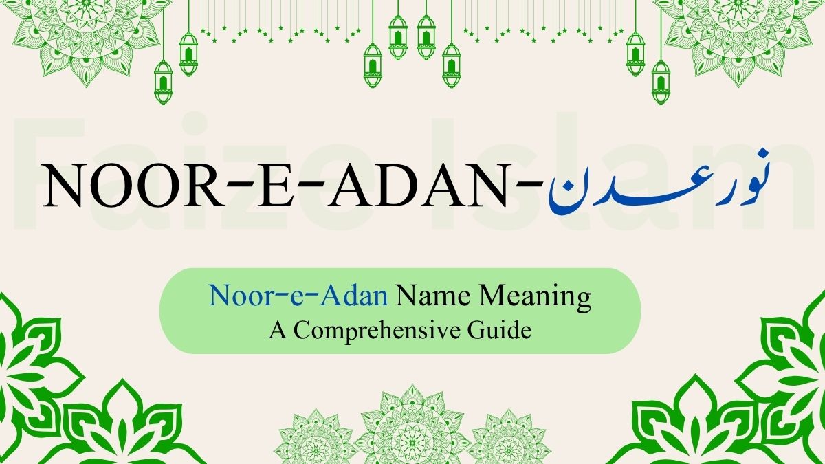 Noor-e-Adan Name Meaning | نور عدن – A Comprehensive Guide